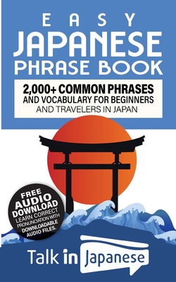 Easy Japanese Phrase Book: 2,000+ Common Phrases and Vocabulary for Beginners and Travelers in Japan - Talk In Japanese