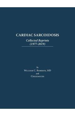 Coperta cărții 'Cardiac Sarcoidosis: Collected Reprints (1977-2019): Collected Reprints (1977-2019): Collected Reprints ( - William C.'
