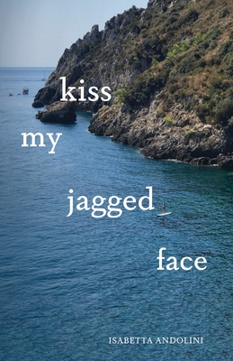 kiss my jagged face - Isabetta Andolini