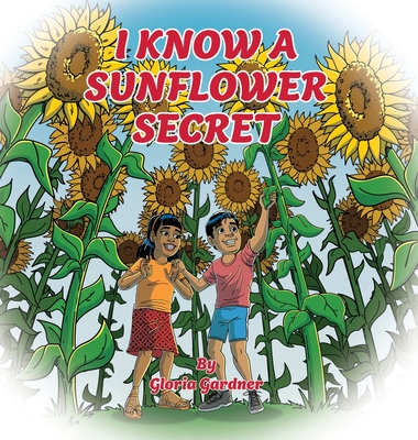 I Know a Sunflower Secret - Gloria Gardner