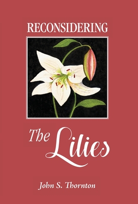 Reconsidering the Lilies - John Thornton