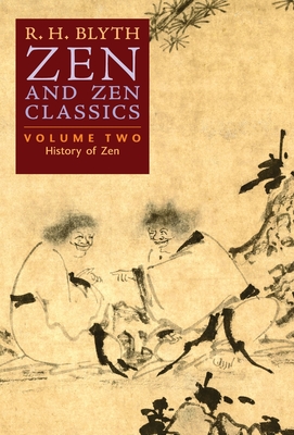 Zen and Zen Classics (Volume Two): History of Zen - R. H. Blyth