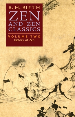 Zen and Zen Classics (Volume Two): History of Zen - R. H. Blyth