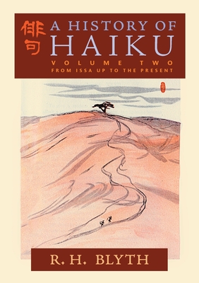 A History of Haiku (Volume Two): From Issa up to the Present - R. H. Blyth