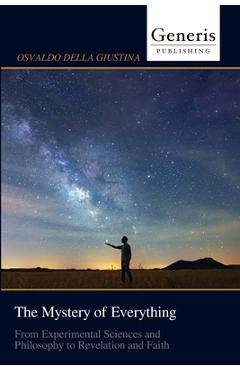 Coperta cărții 'The Mystery of Everything: From Experimental Sciences and Philosophy to Revelation and Faith - Osvaldo Della Giustina'