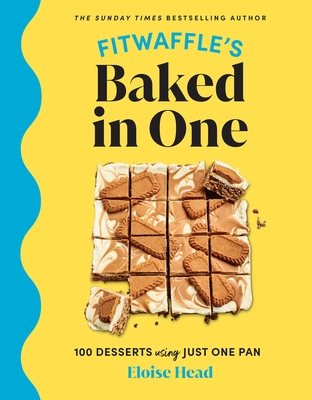 Fitwaffle's Baked in One: 100 Desserts Using Just One Pan - Eloise Head