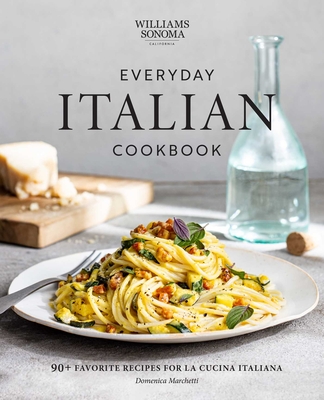 Everyday Italian Cookbook: 90+ Favorite Recipes for La Cucina Italiana (Italian Recipes, Italian Cookbook, Williams-Sonoma Cookbook) - Domenica Marchetti
