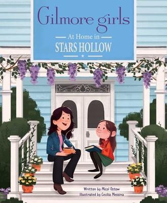 Gilmore Girls: At Home in Stars Hollow: (Tv Book, Pop Culture Picture Book) - Micol Ostow