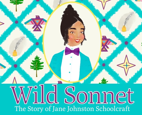 Wild Sonnet: The Story of Jane Johnston Schoolcraft - T. Gabriel