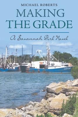 Savannah Girl Novel: Making the Grade - Michael Roberts