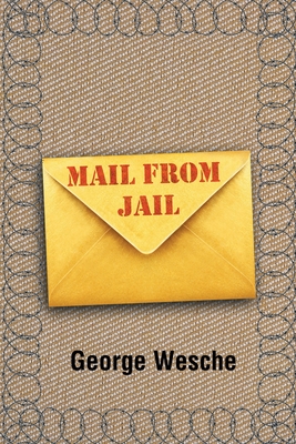 Mail From Jail - George Wesche