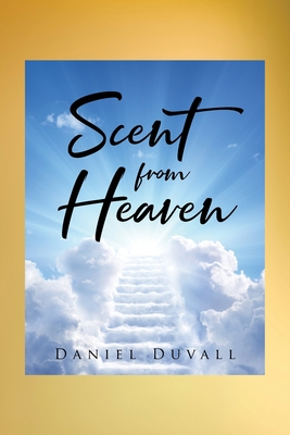 Scent from Heaven - Daniel Duvall