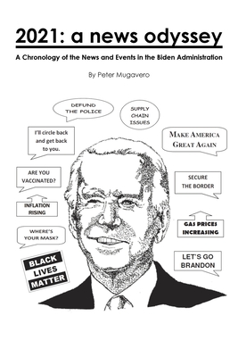 2021: a news odyssey: A Chronology of the News and Events in the Biden Administration - Peter Mugavero