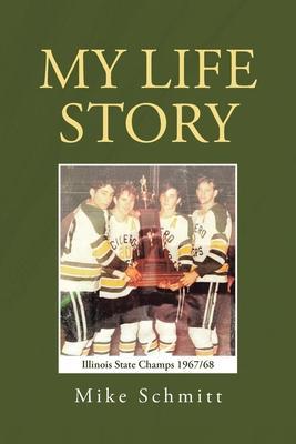 My Life Story - Mike Schmitt