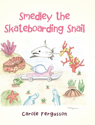 Smedley the Skateboarding Snail - Carole Fergusson