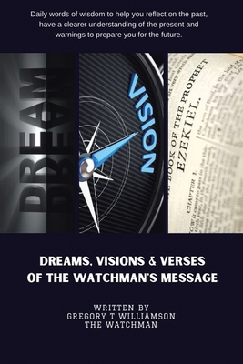 Dreams Visions and Verses of The Watchman's Message - Gregory T. Williamson The Watchman