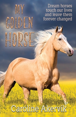 My Golden Horse - Caroline Akervik