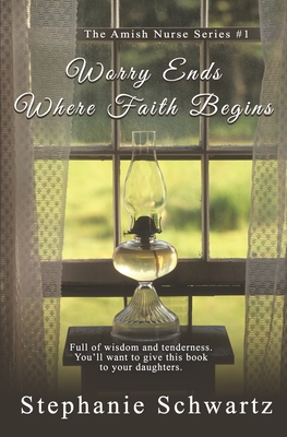 Worry Ends Where Faith Begins: An Amish Romance - Stephanie Schwartz