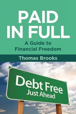 Paid in Full - A Guide to Financial Freedom - Thomas Brooks