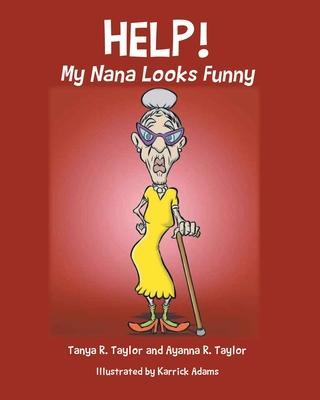 Help! My Nana Looks Funny - Tanya R. Taylor
