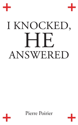 Coperta cărții 'I Knocked, He Answered - Pierre Poirier'