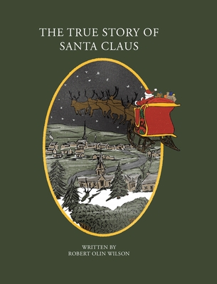 The True Story of Santa Claus - Robert Olin Wilson