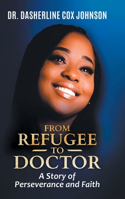 From Refugee to Doctor: A Story of Perserevance and Faith - Dasherline Cox Johnson
