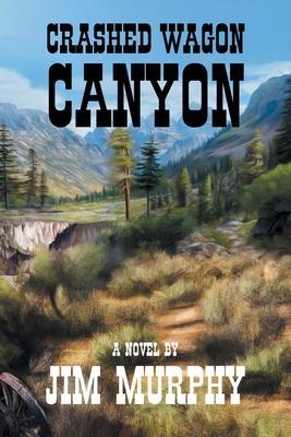 Crashed Wagon Canyon - Jim Murphy
