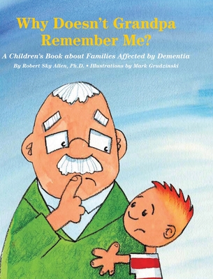 Why Doesn't Grandpa Remember Me?: A Children's Book about Families Affected by Dementia - Robert Sky Allen