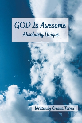 GOD is Awesome: Absolutely Unique - Crucita Torres