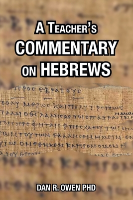 A Teacher's Commentary on Hebrews - Dan R. Owen
