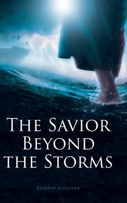 The Savior Beyond the Storms - Stephen Selestino