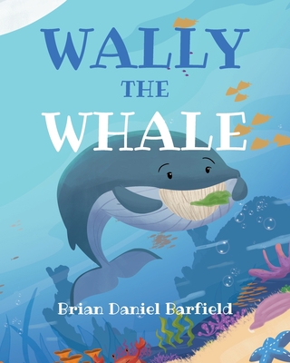 Wally the Whale - Brian Daniel Barfield