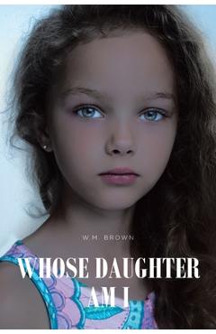 Poza produsului Whose Daughter Am I - W. M. Brown