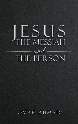 Jesus The Messiah and The Person - Omar Ahmad