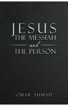 Coperta cărții 'Jesus The Messiah and The Person - Omar Ahmad'