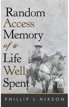 Poza produsului Random Access Memories of a Life Well Spent - Phillip L. Hixson