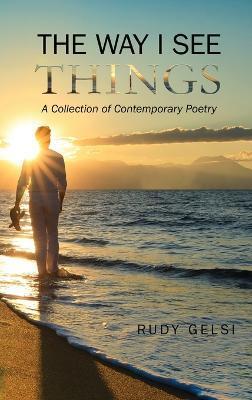 The Way I See Things: A Collection of Contemporary Poetry - Adolfo Rudy Gelsi