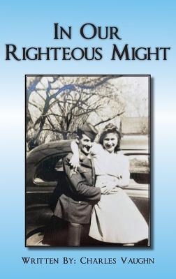 In Our Righteous Might - Charles P. Vaughn