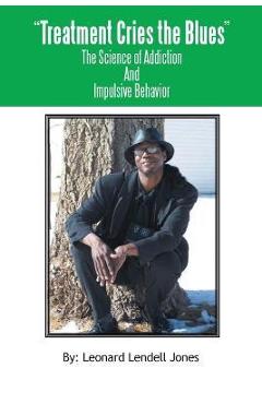 Poza produsului Treatment Cries The Blues II: The Science of Addiction And Impulsive Behavior - Leonard Lendell Jones