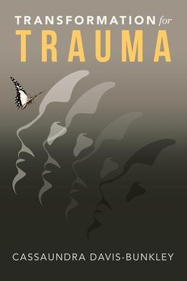 Transformation for Trauma - Cassaundra Davis-bunkley