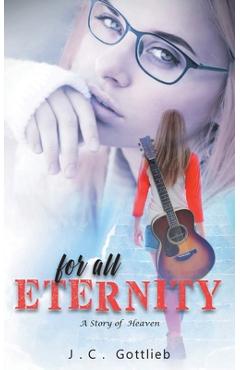 Coperta cărții 'For All Eternity: A Story of Heaven - J. C. Gottlieb'