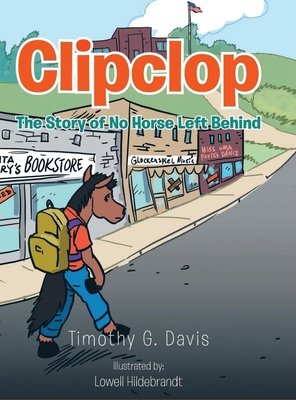 Clipclop: The Story of No Horse Left Behind - Timothy G. Davis