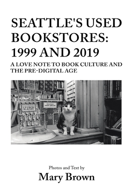 Seattle's Used Bookstores - 1999 and 2019: A Love Note to Book Culture and the Pre-Digital Age - Mary Brown