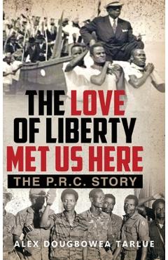 Coperta cărții 'The Love of Liberty Met Us Here: The P. R. C. Story - Alexander Tarlue'
