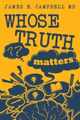 Coperta cărții 'Whose Truth Matters - James E. Campbell'