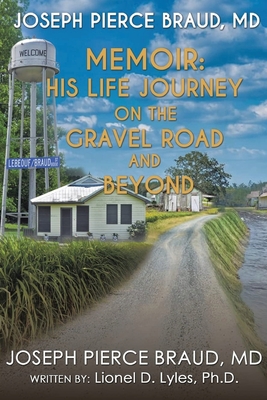 Coperta cărții 'His Life Journey on The Gravel Road and Beyond: The Memoir of Joseph Pierce Braud, MD - Joseph Pierce Braud'
