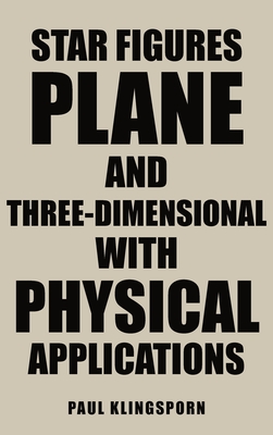 Star Figures Plane and Three-Dimensional with Physical Applications - Paul Klingsporn