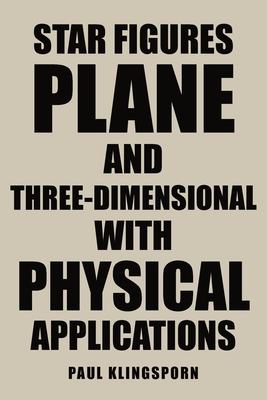 Coperta cărții 'Star Figures Plane and Three-Dimensional with Physical Applications - Paul Klingsporn'