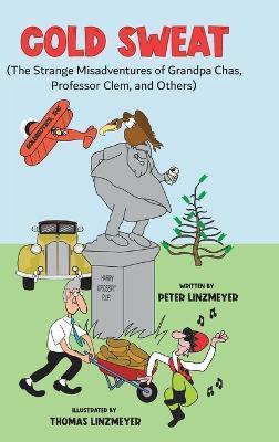 Cold Sweat: The Strange Misadventures of Grandpa Chas, Professor Clem, and Others - Colored Edition - Peter Linzmeyer